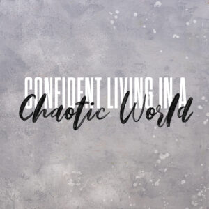 Confident Living In A Chaotic World | Adventure