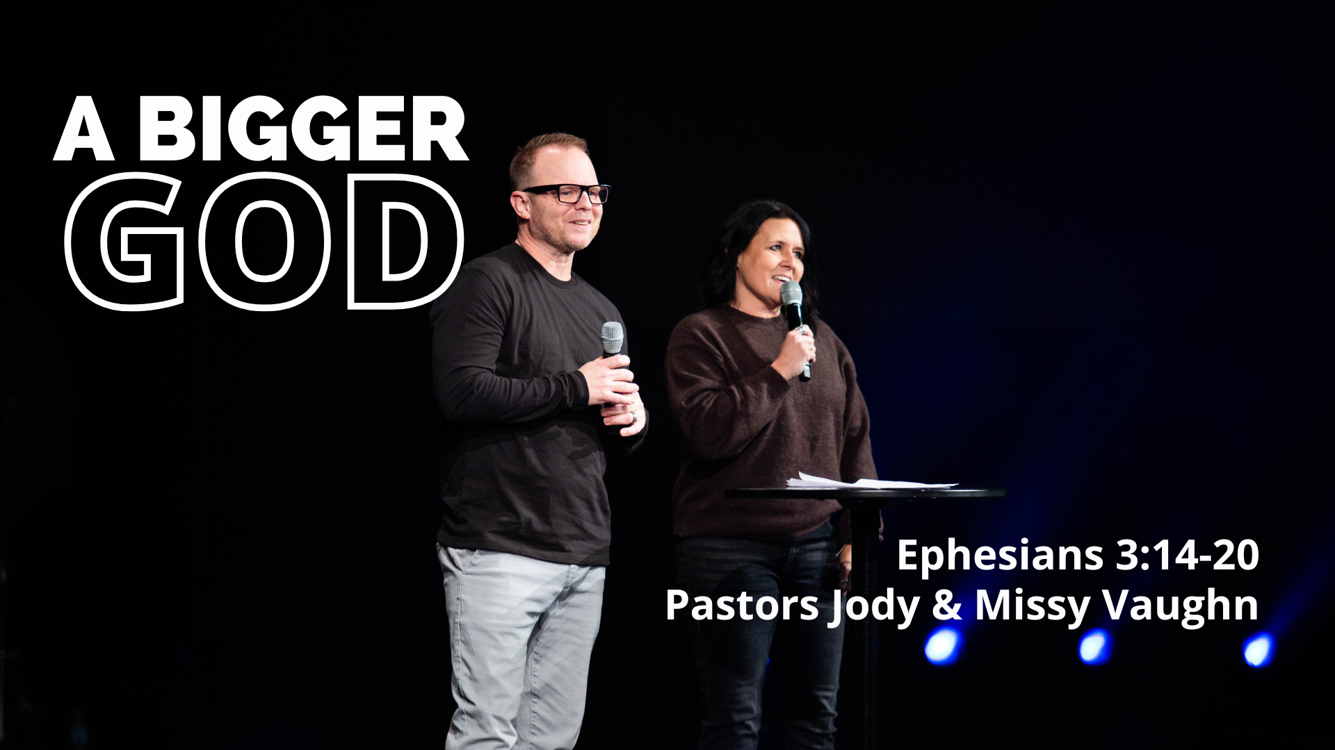 A Bigger God : Pastors Jody & Missy Vaughn